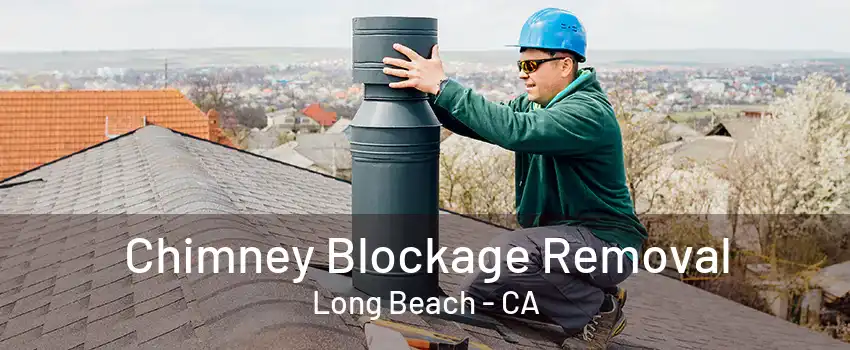 Chimney Blockage Removal Long Beach - CA