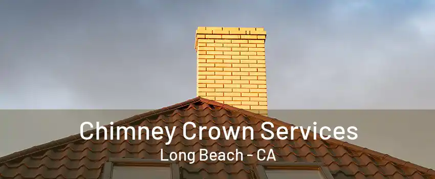 Chimney Crown Services Long Beach - CA