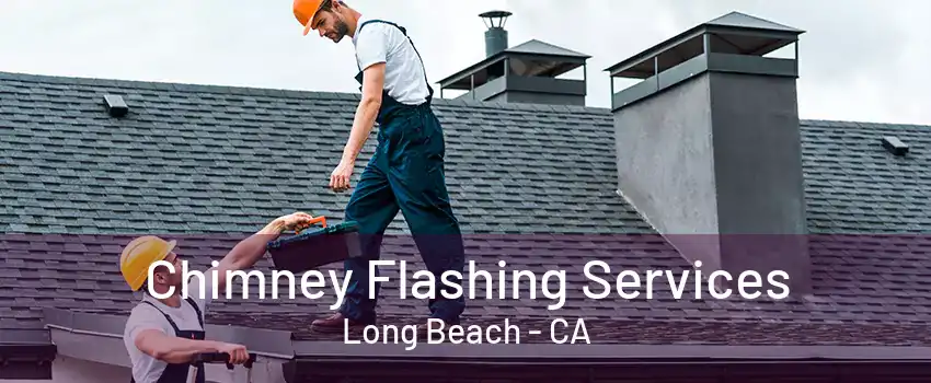 Chimney Flashing Services Long Beach - CA