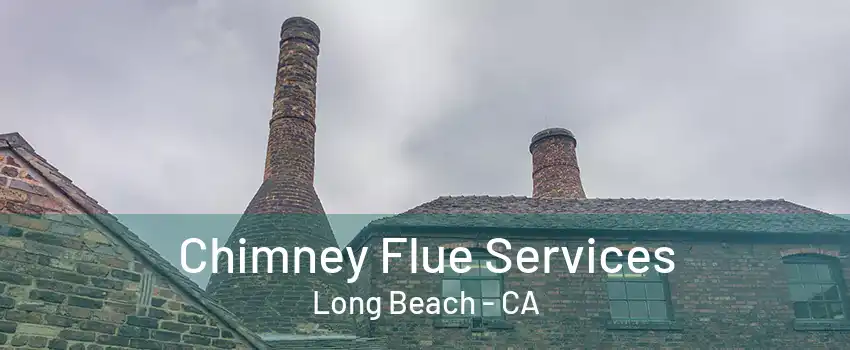 Chimney Flue Services Long Beach - CA