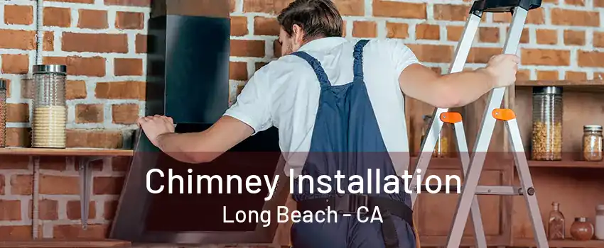 Chimney Installation Long Beach - CA