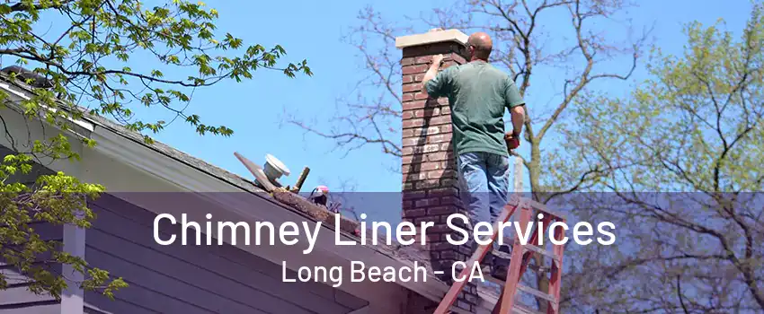 Chimney Liner Services Long Beach - CA