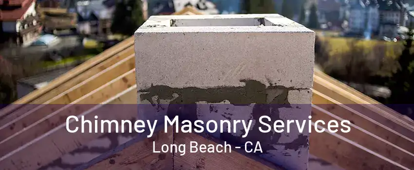 Chimney Masonry Services Long Beach - CA