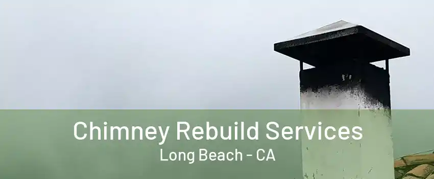 Chimney Rebuild Services Long Beach - CA