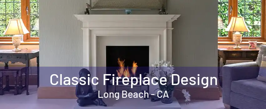 Classic Fireplace Design Long Beach - CA