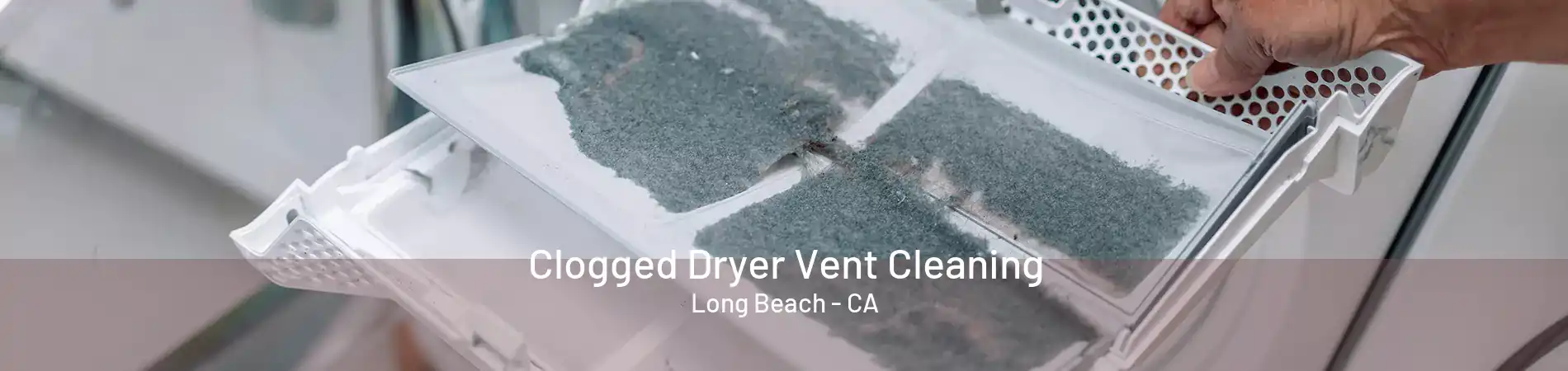 Clogged Dryer Vent Cleaning Long Beach - CA