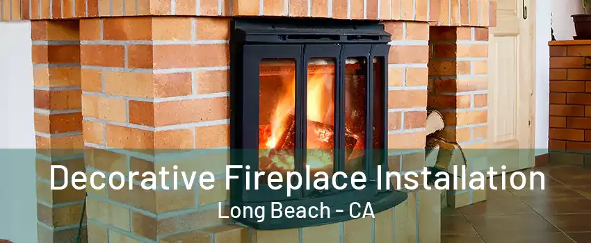 Decorative Fireplace Installation Long Beach - CA