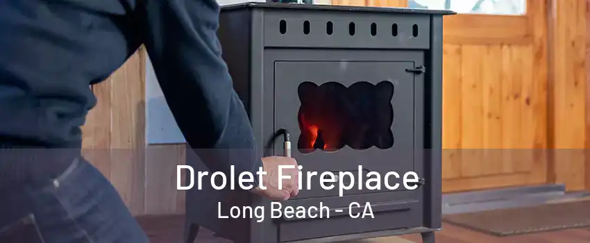 Drolet Fireplace Long Beach - CA