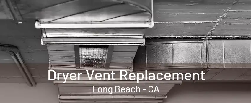 Dryer Vent Replacement Long Beach - CA