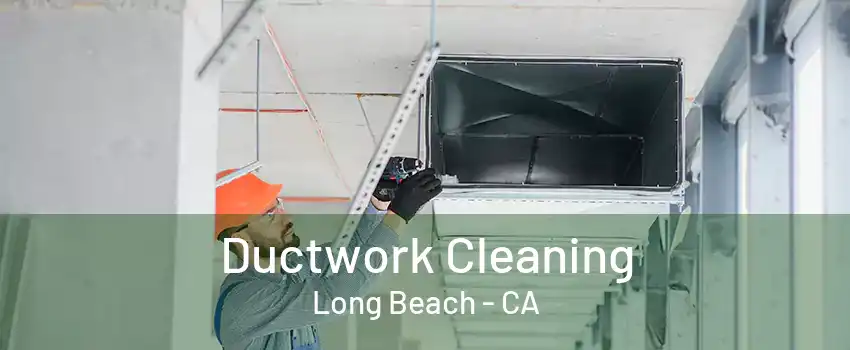 Ductwork Cleaning Long Beach - CA