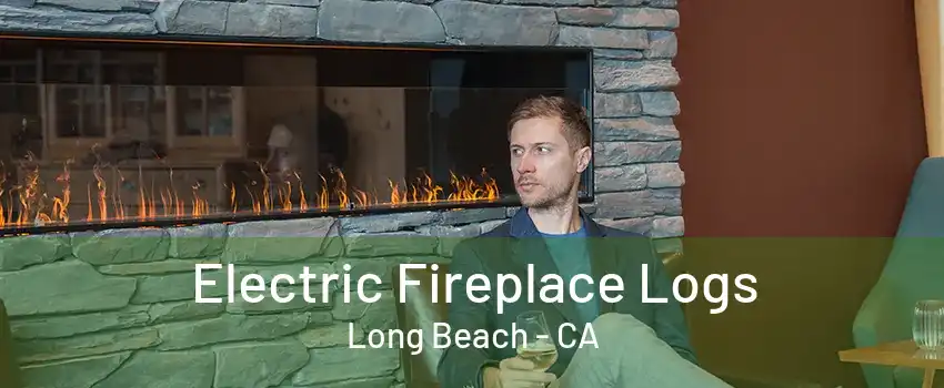 Electric Fireplace Logs Long Beach - CA