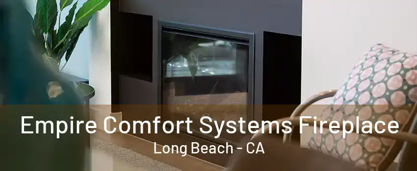 Empire Comfort Systems Fireplace Long Beach - CA