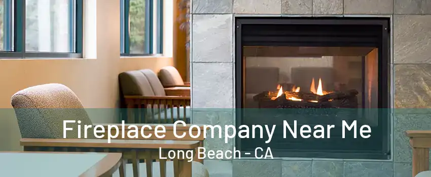 Fireplace Company Near Me Long Beach - CA