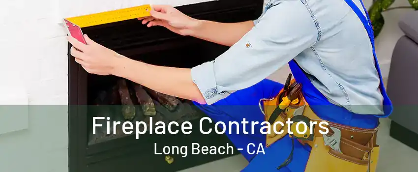 Fireplace Contractors Long Beach - CA