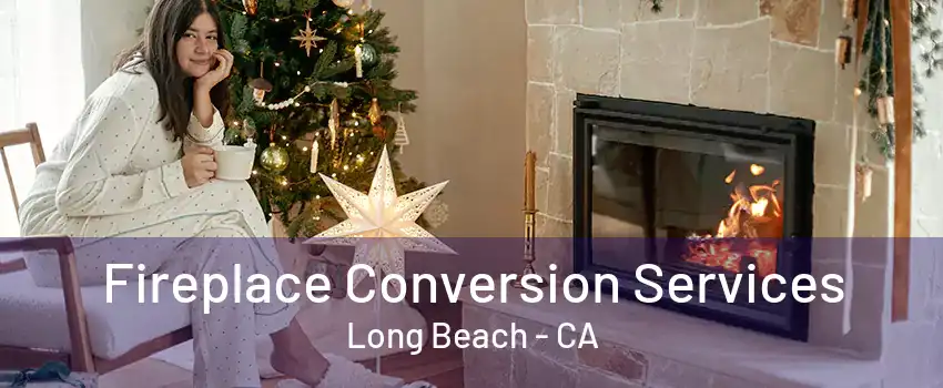 Fireplace Conversion Services Long Beach - CA