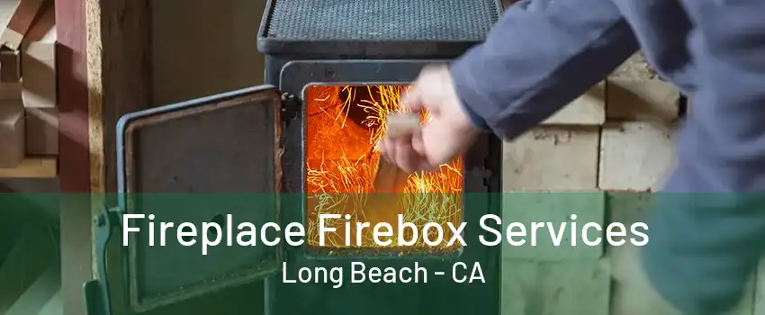 Fireplace Firebox Services Long Beach - CA