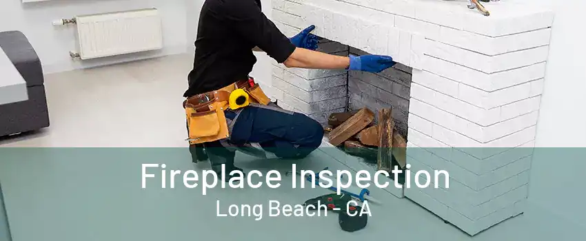 Fireplace Inspection Long Beach - CA