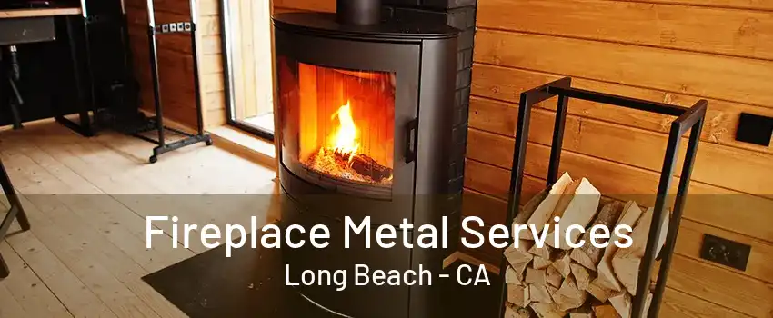 Fireplace Metal Services Long Beach - CA