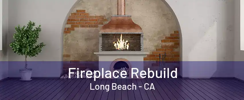 Fireplace Rebuild Long Beach - CA