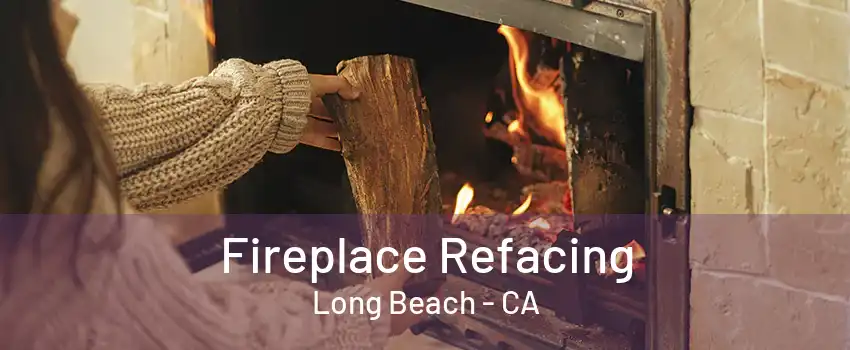 Fireplace Refacing Long Beach - CA