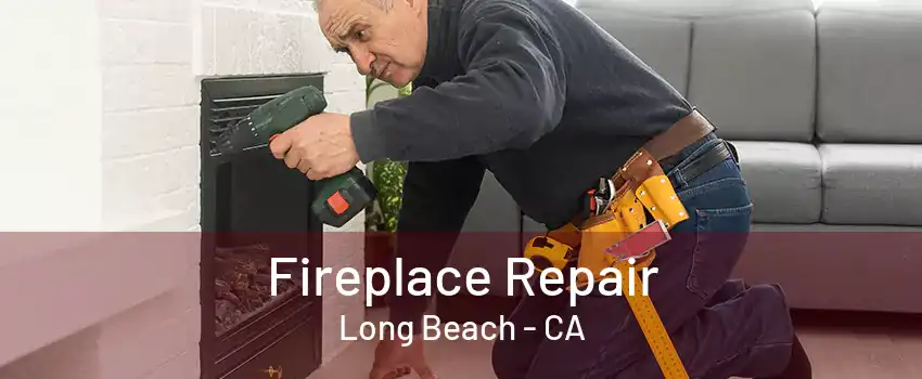 Fireplace Repair Long Beach - CA