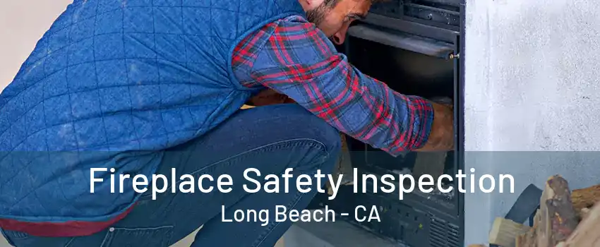 Fireplace Safety Inspection Long Beach - CA