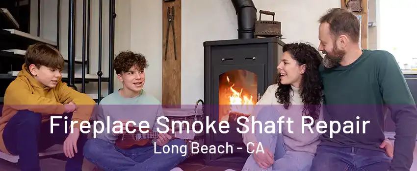 Fireplace Smoke Shaft Repair Long Beach - CA