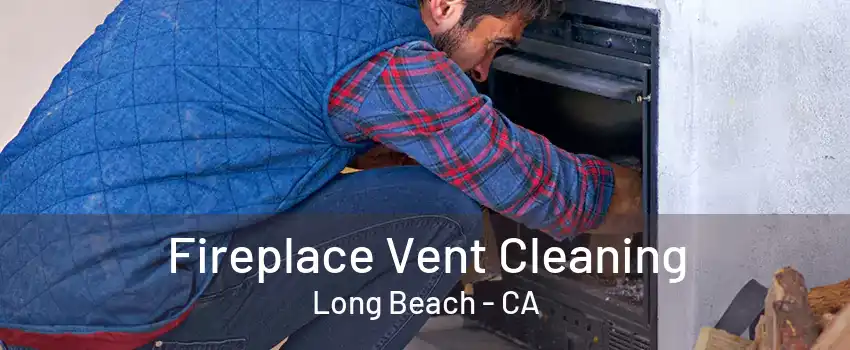 Fireplace Vent Cleaning Long Beach - CA