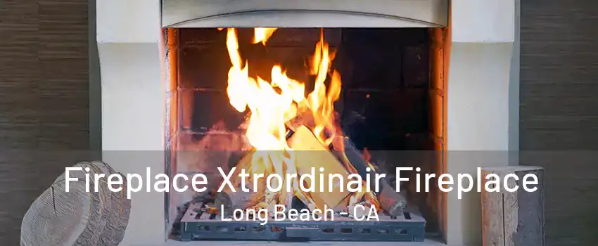 Fireplace Xtrordinair Fireplace Long Beach - CA