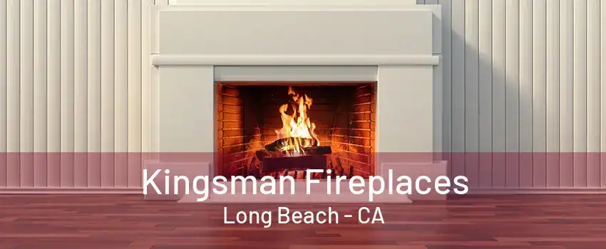 Kingsman Fireplaces Long Beach - CA