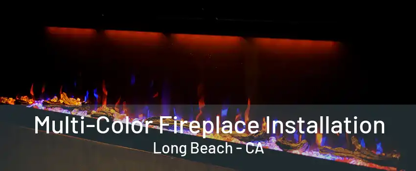 Multi-Color Fireplace Installation Long Beach - CA