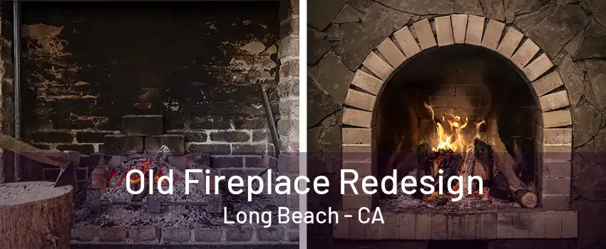 Old Fireplace Redesign Long Beach - CA