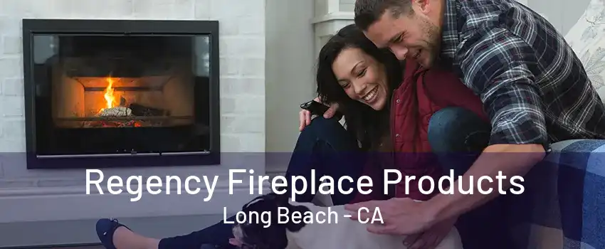 Regency Fireplace Products Long Beach - CA