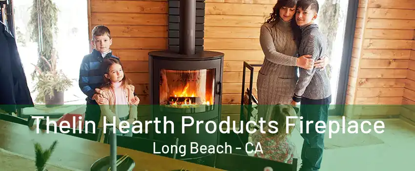 Thelin Hearth Products Fireplace Long Beach - CA