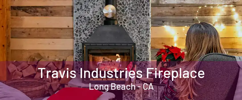 Travis Industries Fireplace Long Beach - CA