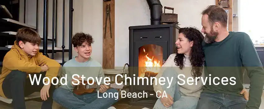 Wood Stove Chimney Services Long Beach - CA