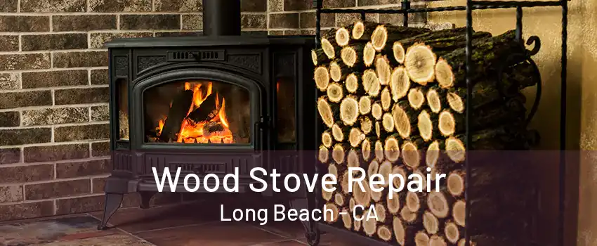 Wood Stove Repair Long Beach - CA